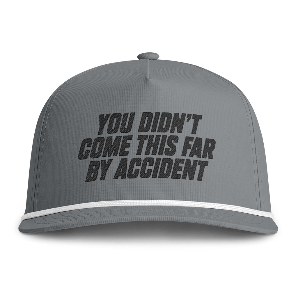 YOU DIDN'T COME THIS FAR BY ACCIDENT - Embroidery Cap