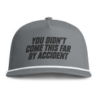 YOU DIDN'T COME THIS FAR BY ACCIDENT - Embroidery Cap