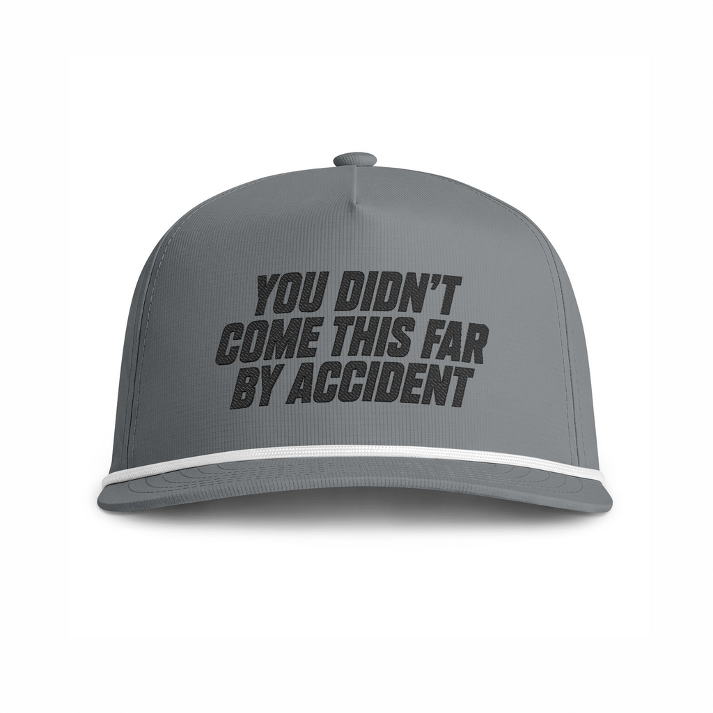 YOU DIDN'T COME THIS FAR BY ACCIDENT - Embroidery Cap