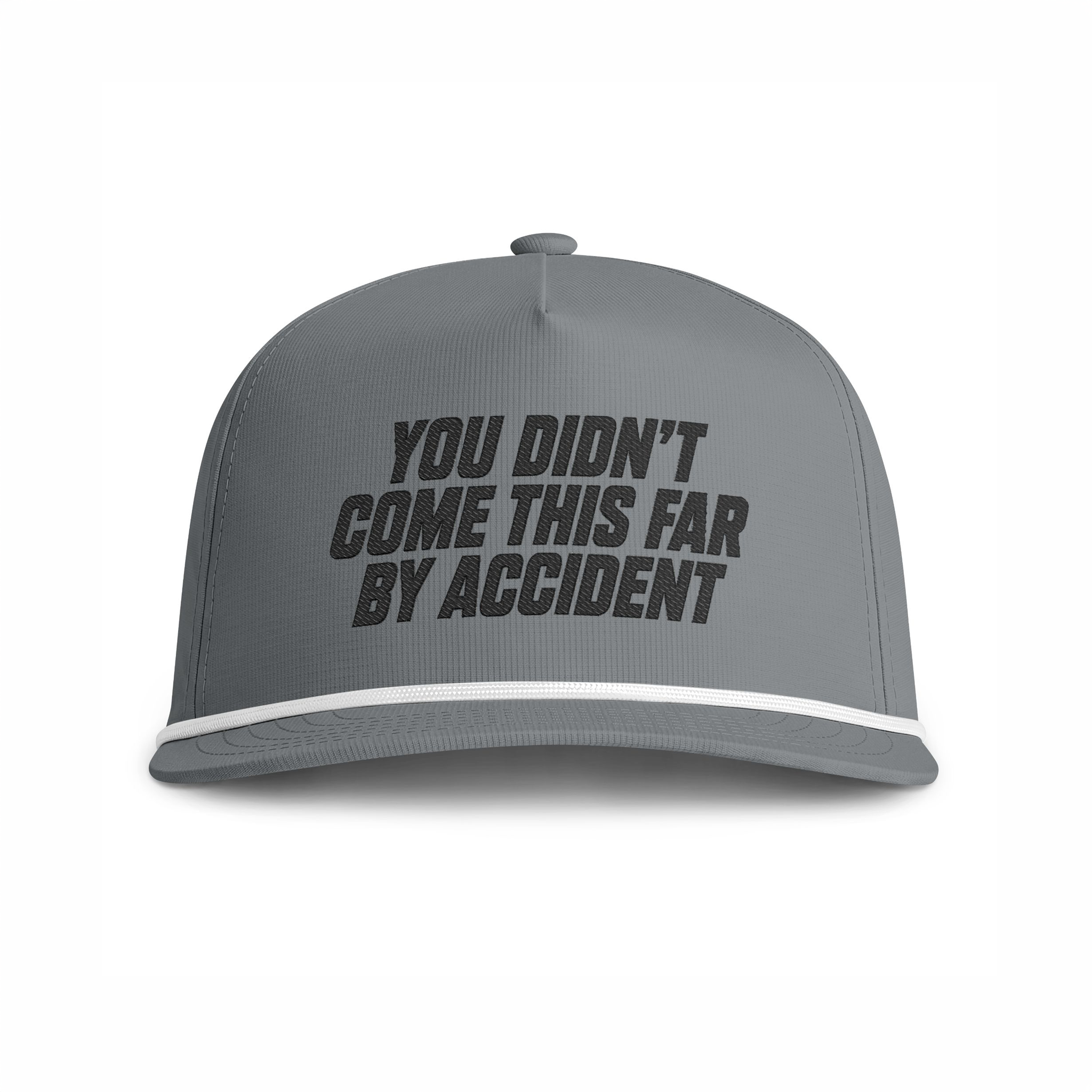 YOU DIDN'T COME THIS FAR BY ACCIDENT - Embroidery Cap
