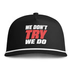 WE DON'T TRY WE DO - Embroidery Cap