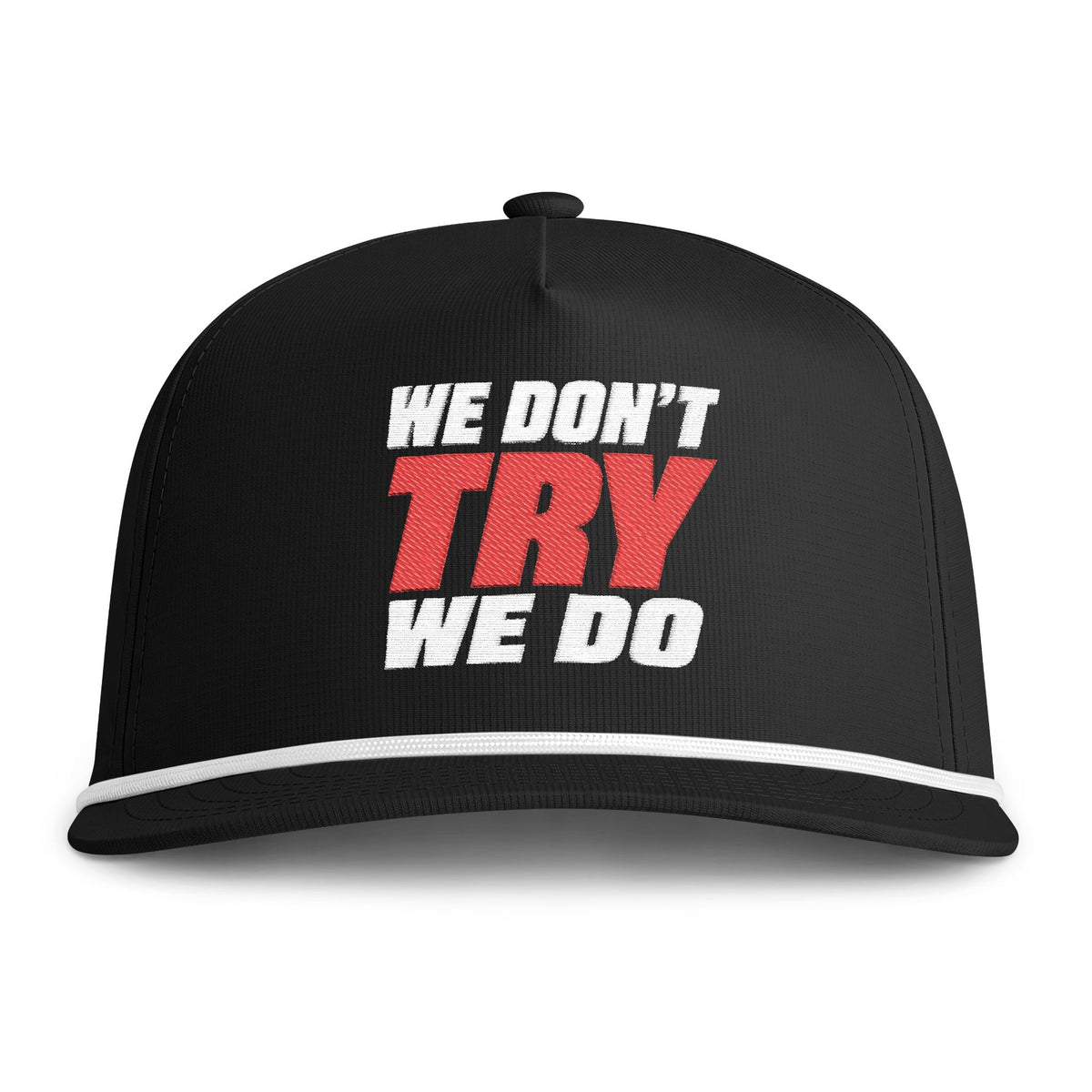 WE DON'T TRY WE DO - Embroidery Cap