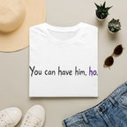 Honey Yenho - You can have him, ho - Unisex T-Shirt (White)
