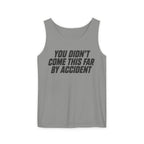 YOU DIDN'T COME THIS FAR BY ACCIDENT - Tank Top