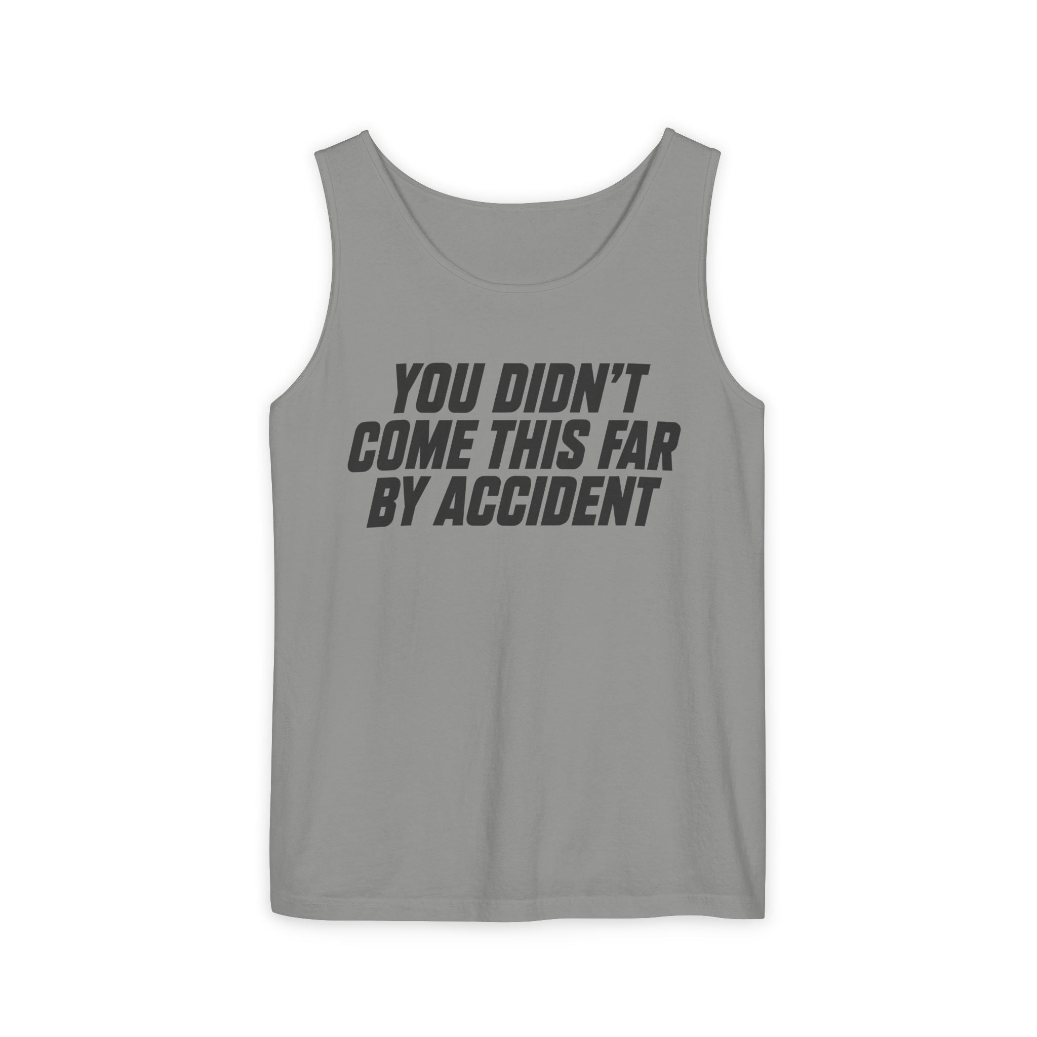 YOU DIDN'T COME THIS FAR BY ACCIDENT - Tank Top