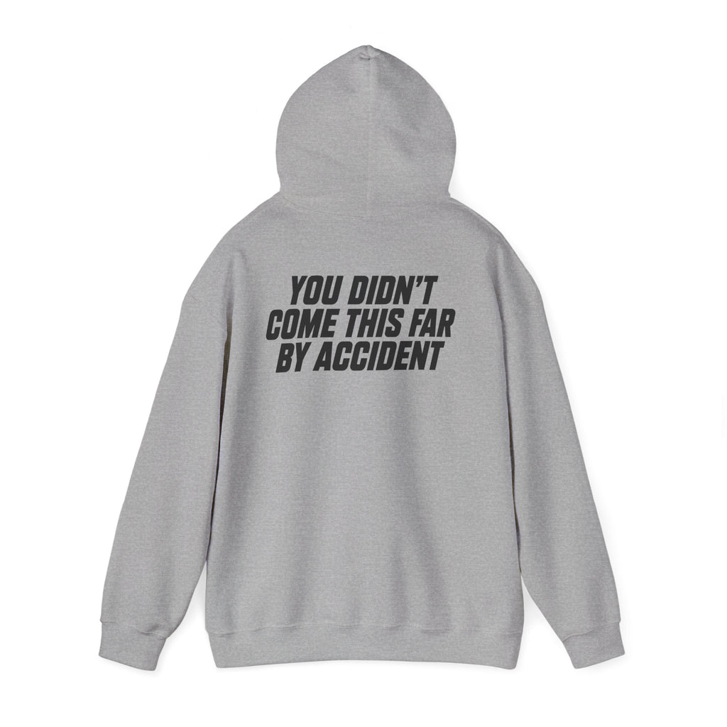 YOU DIDN'T COME THIS FAR BY ACCIDENT - Unisex Hooded Sweatshirt