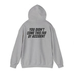 YOU DIDN'T COME THIS FAR BY ACCIDENT - Unisex Hooded Sweatshirt