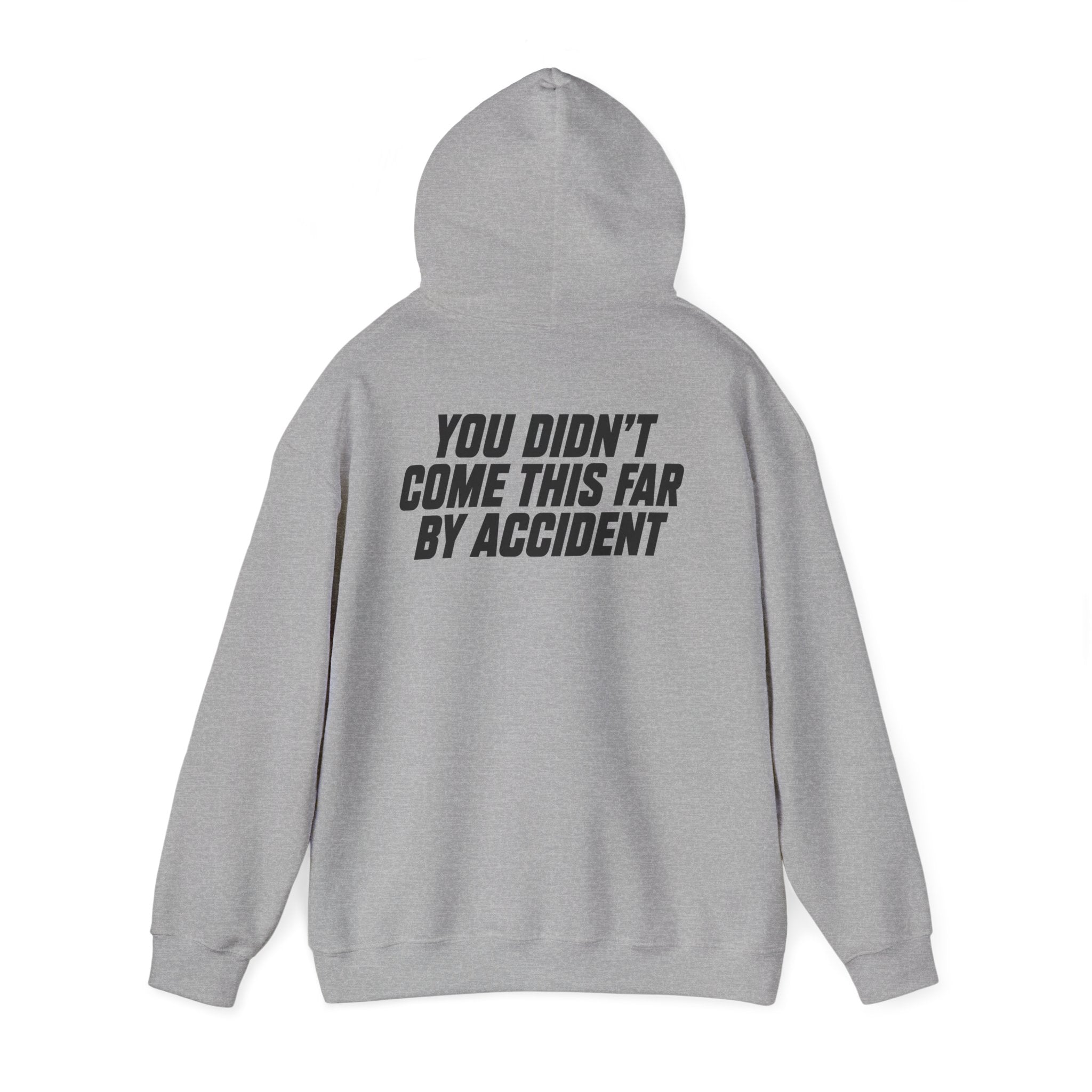 YOU DIDN'T COME THIS FAR BY ACCIDENT - Unisex Hooded Sweatshirt