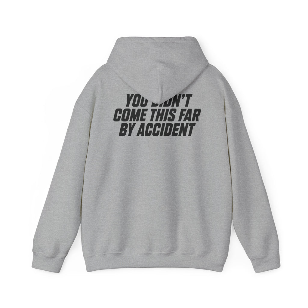 YOU DIDN'T COME THIS FAR BY ACCIDENT - Unisex Hooded Sweatshirt