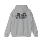 YOU DIDN'T COME THIS FAR BY ACCIDENT - Unisex Hooded Sweatshirt
