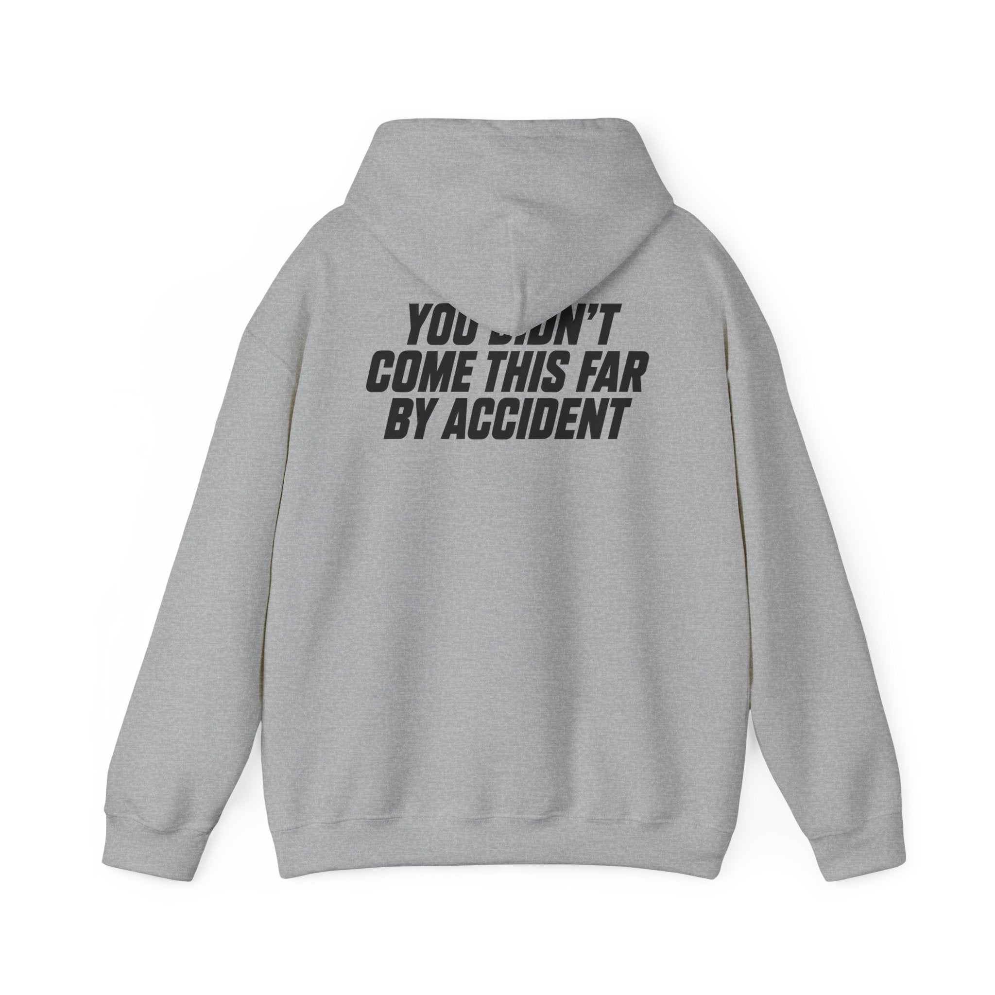 YOU DIDN'T COME THIS FAR BY ACCIDENT - Unisex Hooded Sweatshirt