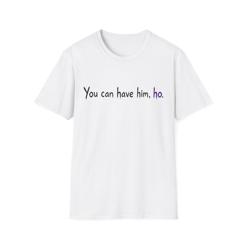 Honey Yenho - You can have him, ho - Unisex T-Shirt (White)