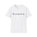 Honey Yenho - You can have him, ho - Unisex T-Shirt (White)