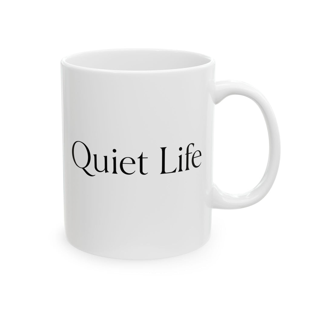 Quiet Life  - Ceramic Mug (11oz)