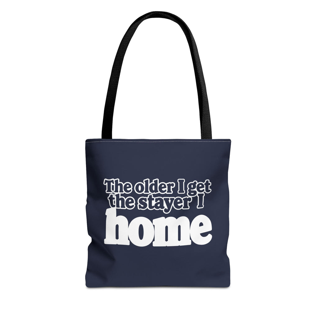 Tote Bag - The older I get the stayer I home