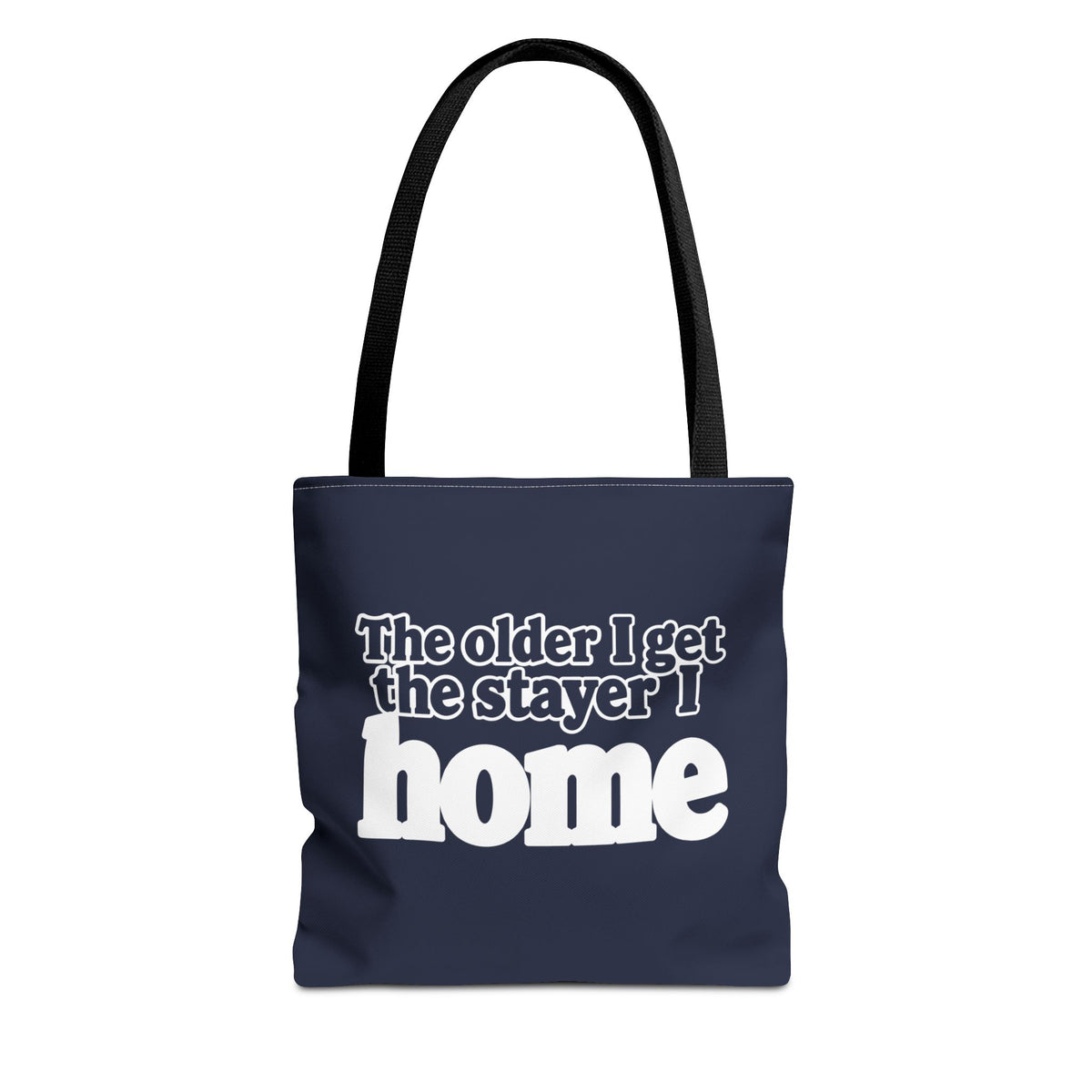 Tote Bag - The older I get the stayer I home