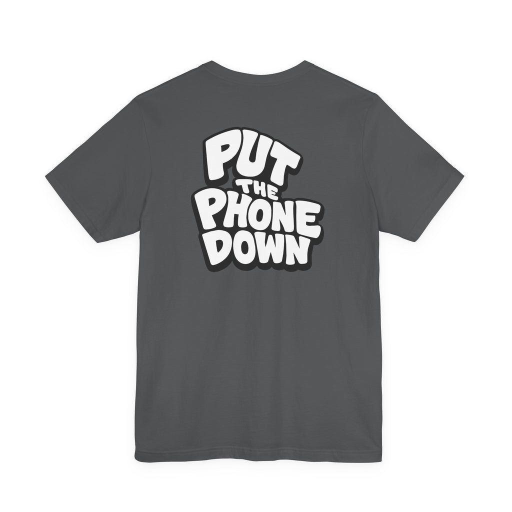 Put the Phone Down - Unisex Short Sleeve Tee