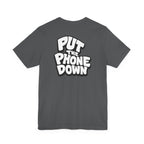Put the Phone Down - Unisex Short Sleeve Tee